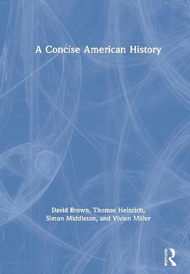 A Concise American History - David Brown,Thomas Heinrich,Simon Middleton - cover