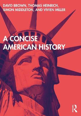 A Concise American History - David Brown,Thomas Heinrich,Simon Middleton - cover