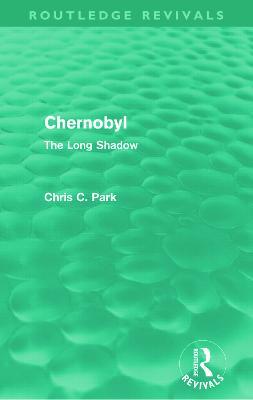 Chernobyl (Routledge Revivals): The Long Shadow - Chris Park - cover