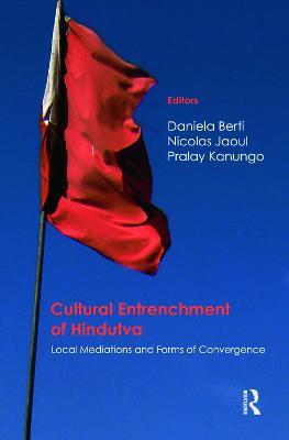 Cultural Entrenchment of Hindutva: Local Mediations and Forms of Convergence - cover