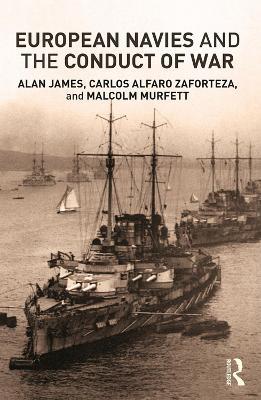 European Navies and the Conduct of War - Carlos Alfaro-Zaforteza,Alan James,Malcolm H Murfett - cover