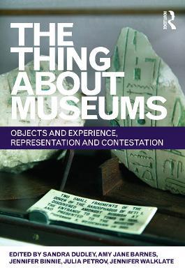 The Thing about Museums: Objects and Experience, Representation and Contestation - cover