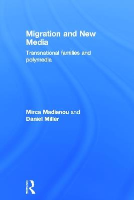 Migration and New Media: Transnational Families and Polymedia - Mirca Madianou,Daniel Miller - cover