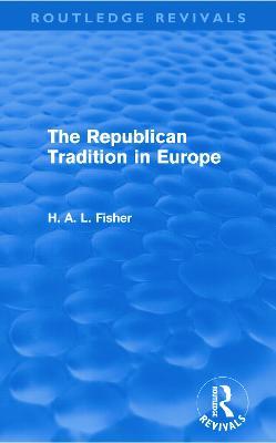 The Republican Tradition in Europe - H. A. L. Fisher - cover