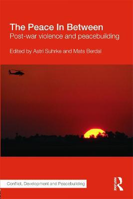 The Peace In Between: Post-War Violence and Peacebuilding - cover