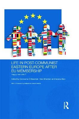 Life in Post-Communist Eastern Europe after EU Membership: Happy Ever After? - cover