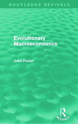 Evolutionary Macroeconomics (Routledge Revivals) - John Foster - cover