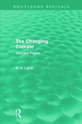 The Changing Climate (Routledge Revivals): Selected Papers - H. H. Lamb - cover