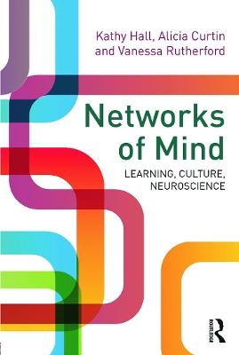Networks of Mind: Learning, Culture, Neuroscience - Kathy Hall,Alicia Curtin,Vanessa Rutherford - cover