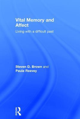 Vital Memory and Affect: Living with a difficult past - Steven Brown,Paula Reavey - cover