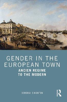 Gender in the European Town: Ancien Regime to the Modern - Deborah Simonton - cover