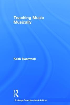 Teaching Music Musically (Classic Edition) - Keith Swanwick - cover