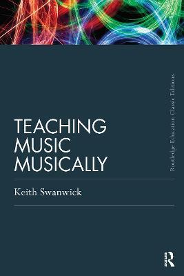 Teaching Music Musically (Classic Edition) - Keith Swanwick - cover