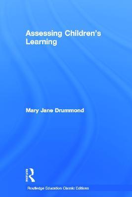 Assessing Children's Learning (Classic Edition) - Mary Jane Drummond - cover
