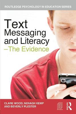 Text Messaging and Literacy - The Evidence - Clare Wood,Nenagh Kemp,Beverly Plester - cover