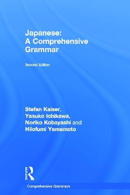 Japanese: A Comprehensive Grammar - Stefan Kaiser,Yasuko Ichikawa,Noriko Kobayashi - cover