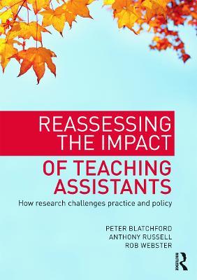 Reassessing the Impact of Teaching Assistants: How research challenges practice and policy - Peter Blatchford,Anthony Russell,Rob Webster - cover