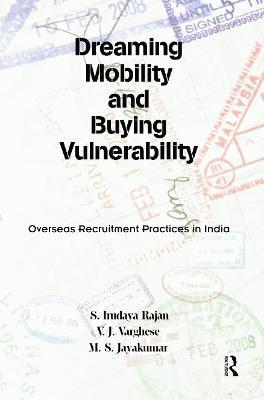 Dreaming Mobility and Buying Vulnerability: Overseas Recruitment Practices in India - S. Irudaya Rajan,V. J. Varghese,M. S. Jayakumar - cover