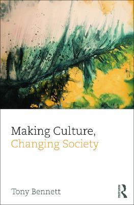 Making Culture, Changing Society - Tony Bennett - cover