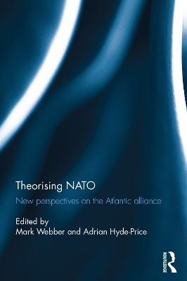 Theorising NATO: New perspectives on the Atlantic alliance - cover