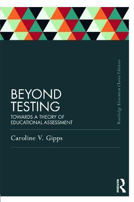 Beyond Testing (Classic Edition): Towards a Theory of Educational Assessment - Caroline Gipps - cover