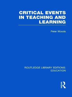 Critical Events in Teaching & Learning - Peter Woods - cover