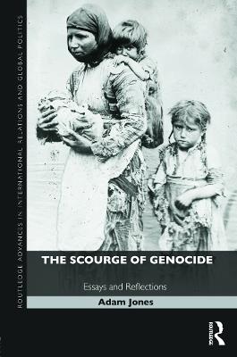 The Scourge of Genocide: Essays and Reflections - Adam Jones - cover