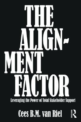 The Alignment Factor: Leveraging the Power of Total Stakeholder Support - Cees B.M. Van Riel - cover