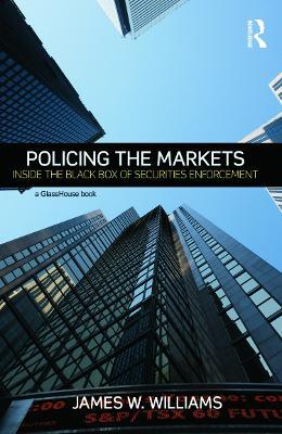 Policing the Markets: Inside the Black Box of Securities Enforcement - James Williams - cover
