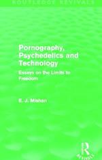 Pornography, Psychedelics and Technology (Routledge Revivals): Essays on the Limits to Freedom