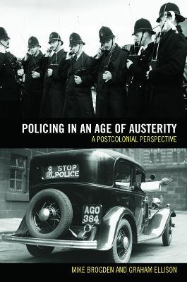 Policing in an Age of Austerity: A postcolonial perspective - Graham Ellison,Mike Brogden - cover