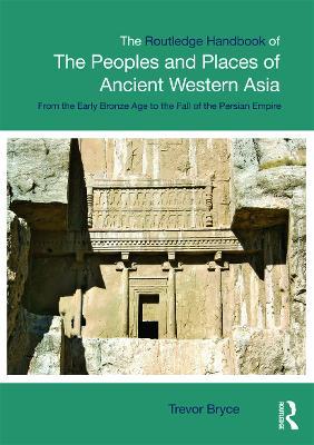 The Routledge Handbook of the Peoples and Places of Ancient Western Asia: The Near East from the Early Bronze Age to the fall of the Persian Empire - Trevor Bryce - cover