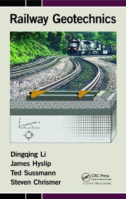 Railway Geotechnics - Dingqing Li,James Hyslip,Ted Sussmann - cover