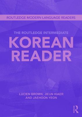 The Routledge Intermediate Korean Reader - Jaehoon Yeon,Jieun Kiaer,Lucien Brown - cover