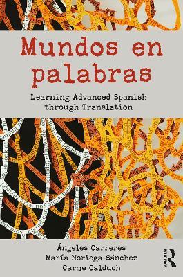 Mundos en palabras: Learning Advanced Spanish through Translation - Ángeles Carreres,María Noriega-Sánchez,Carme Calduch - cover