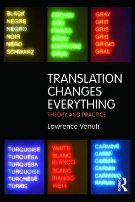 Translation Changes Everything: Theory and Practice - Lawrence Venuti - cover