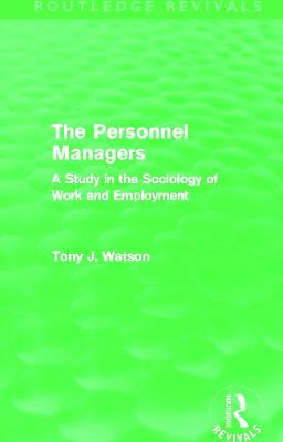 The Personnel Managers (Routledge Revivals): A Study in the Sociology of Work and Employment - Tony Watson - cover