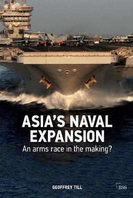 Asia’s Naval Expansion: An Arms Race in the Making? - Geoffrey Till - cover