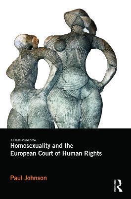 Homosexuality and the European Court of Human Rights - Paul Johnson - cover