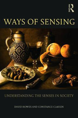 Ways of Sensing: Understanding the Senses In Society - David Howes,Constance Classen - cover