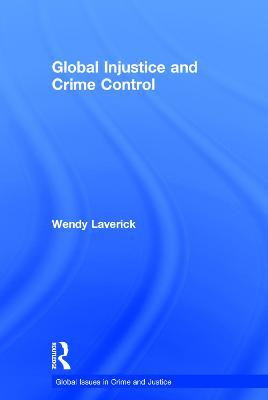 Global Injustice and Crime Control - Wendy Laverick - cover
