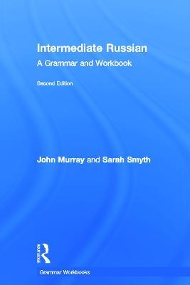 Intermediate Russian: A Grammar and Workbook - John Murray,Sarah Smyth - cover