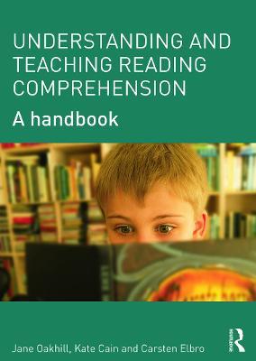 Understanding and Teaching Reading Comprehension: A handbook - Jane Oakhill,Kate Cain,Carsten Elbro - cover