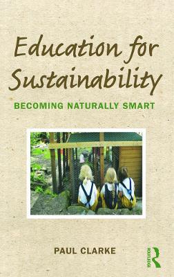 Education for Sustainability: Becoming Naturally Smart - Paul Clarke - cover