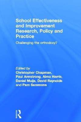 School Effectiveness and Improvement Research, Policy and Practice: Challenging the Orthodoxy? - cover