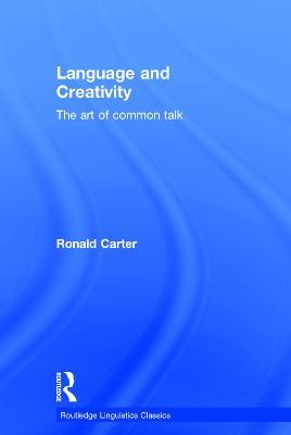 Language and Creativity: The Art of Common Talk - Ronald Carter - cover
