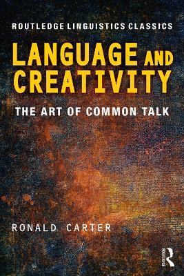 Language and Creativity: The Art of Common Talk - Ronald Carter - cover