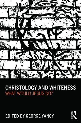 Christology and Whiteness: What Would Jesus Do? - cover