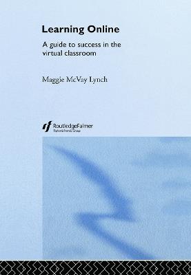 Learning Online: A Guide to Success in the Virtual Classroom - Maggie McVay Lynch - cover