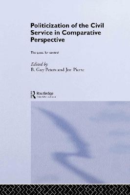 The Politicization of the Civil Service in Comparative Perspective: A Quest for Control - cover